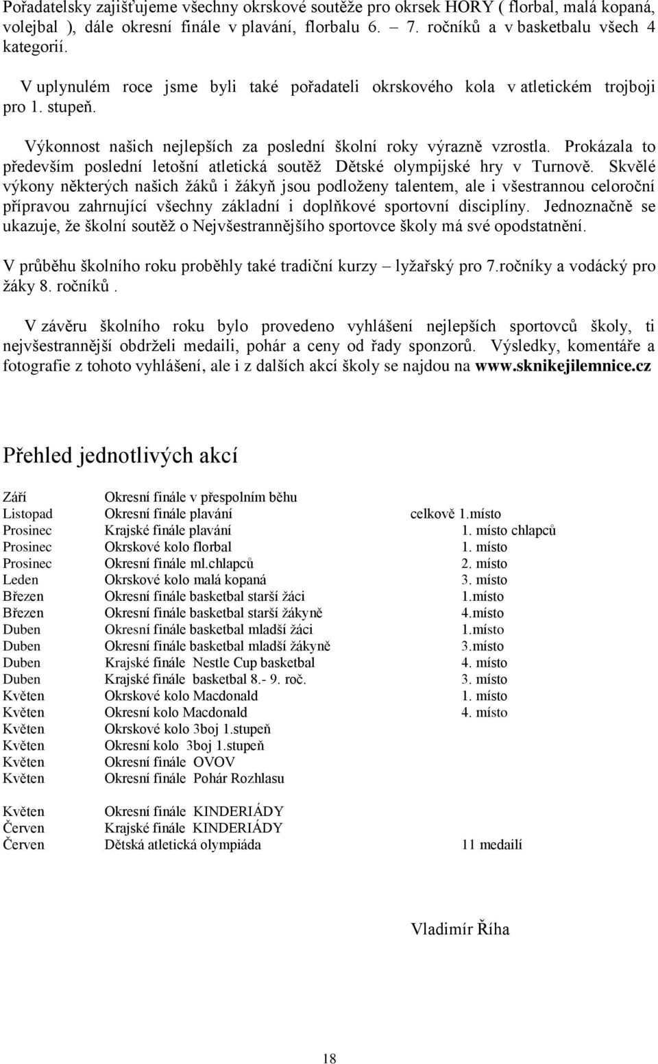 Prokázala to především poslední letošní atletická soutěž Dětské olympijské hry v Turnově.