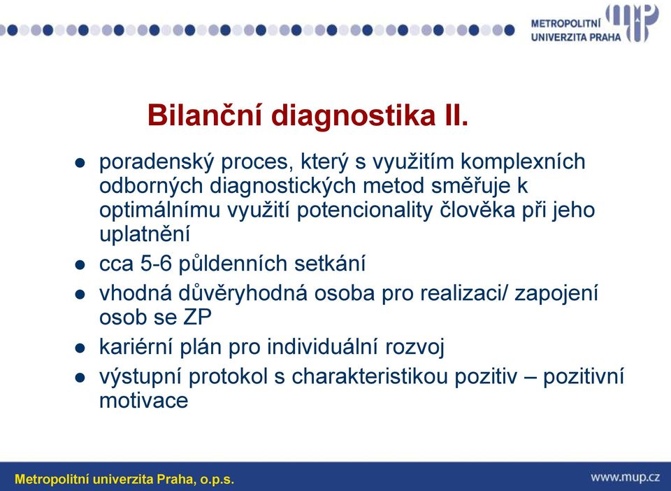 optimálnímu využití potencionality člověka při jeho uplatnění cca 5-6 půldenních setkání