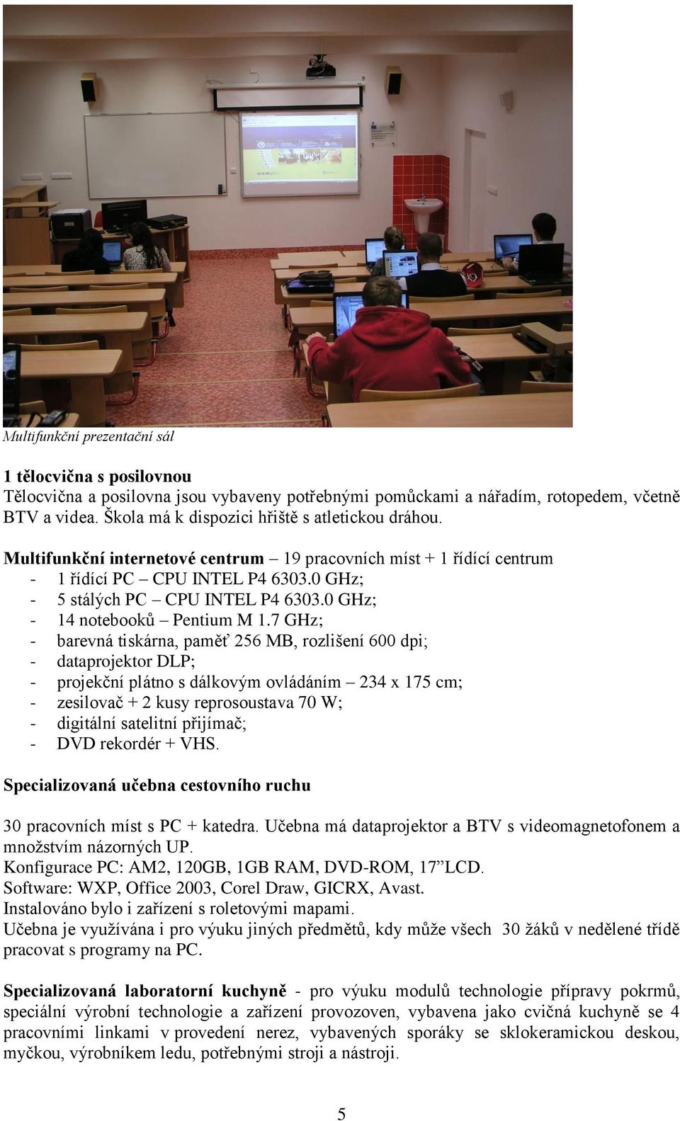 0 GHz; - 14 notebooků Pentium M 1.