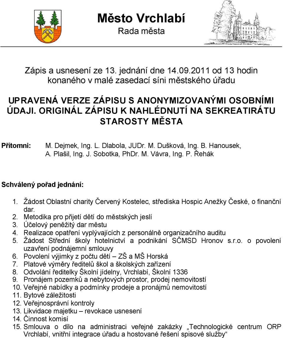 Žádost Oblastní charity Červený Kostelec, střediska Hospic Anežky České, o finanční dar. 2. Metodika pro přijetí dětí do městských jeslí 3. Účelový peněžitý dar městu 4.