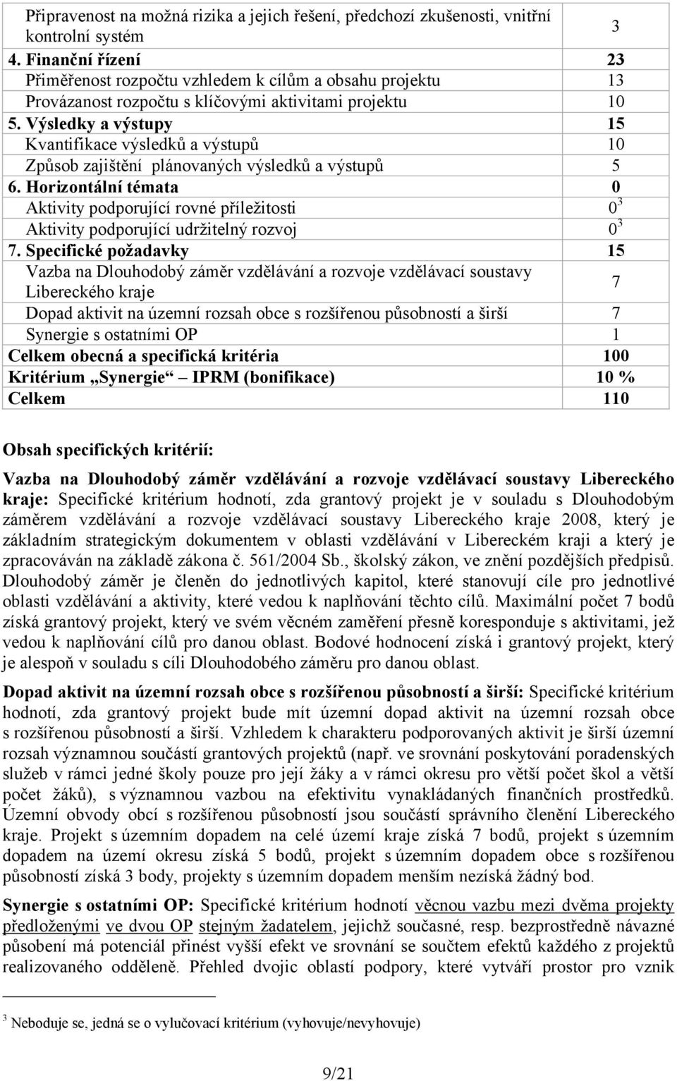 Výsledky a výstupy 15 Kvantifikace výsledků a výstupů 10 Způsob zajištění plánovaných výsledků a výstupů 5 6.