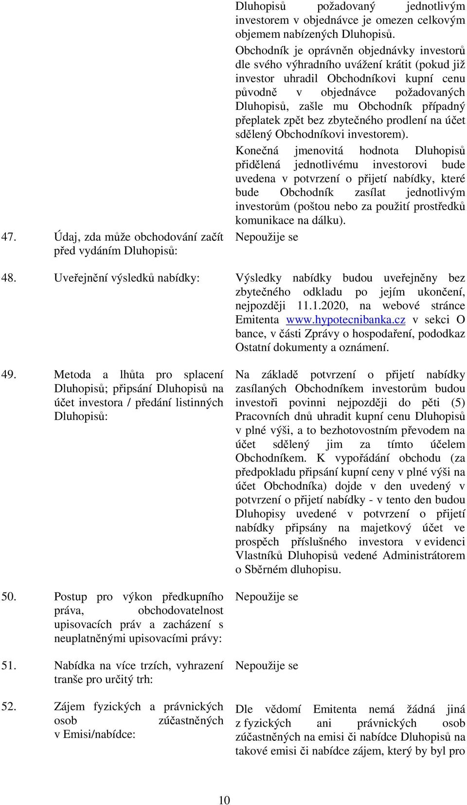 případný přeplatek zpět bez zbytečného prodlení na účet sdělený Obchodníkovi investorem).