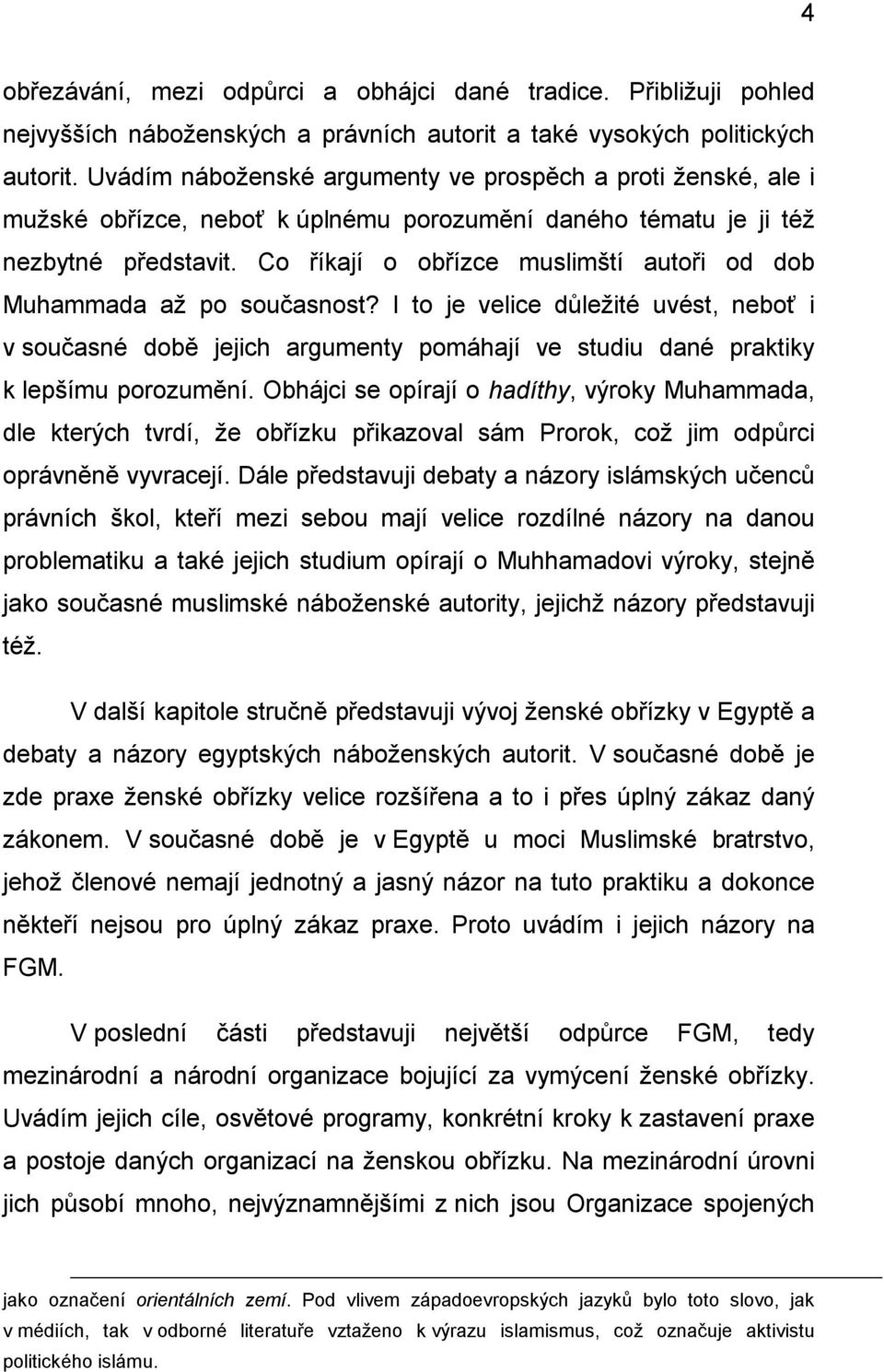 Co říkají o obřízce muslimští autoři od dob Muhammada až po současnost? I to je velice důležité uvést, neboť i v současné době jejich argumenty pomáhají ve studiu dané praktiky k lepšímu porozumění.