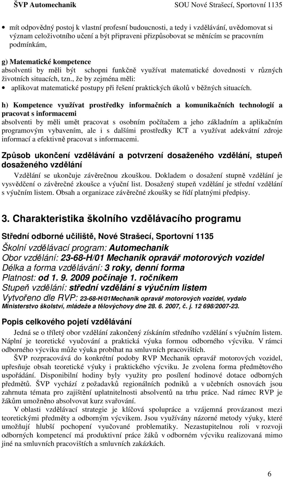 , že by zejména měli: aplikovat matematické postupy při řešení praktických úkolů v běžných situacích.