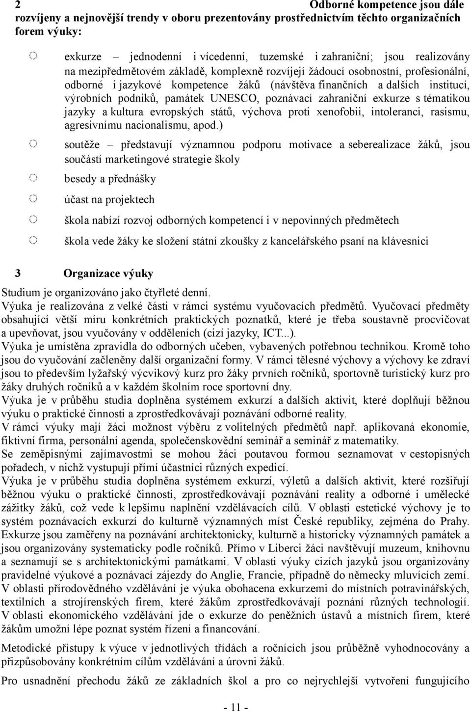 UNESCO, poznávací zahraniční exkurze s tématikou jazyky a kultura evropských států, výchova proti xenofobii, intoleranci, rasismu, agresivnímu nacionalismu, apod.