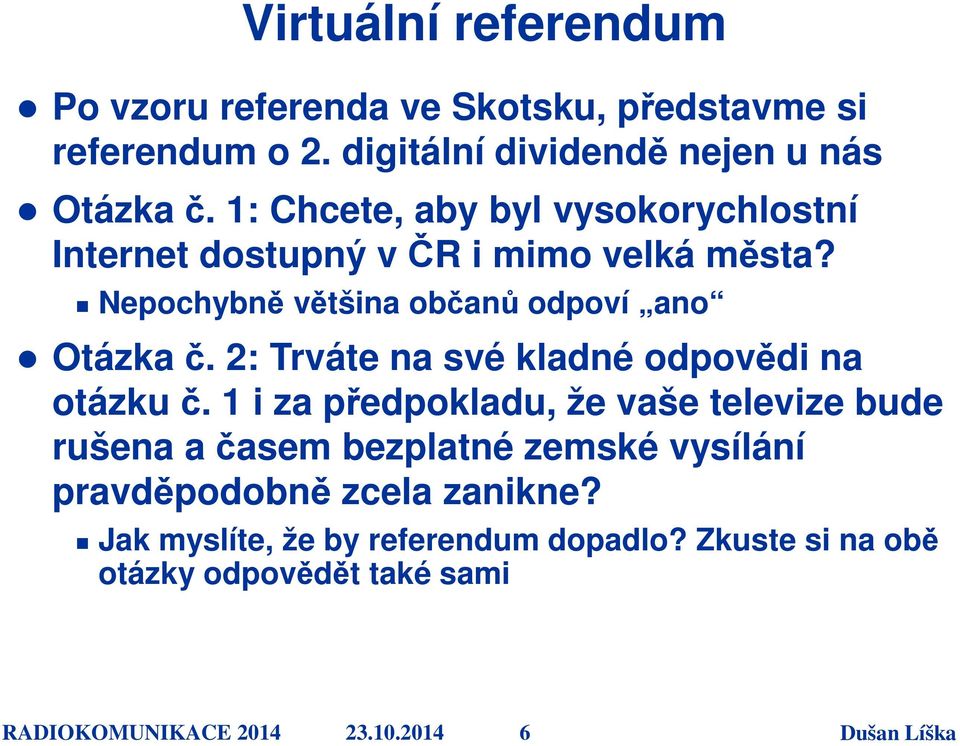 2: Trváte na své kladné odpovědi na otázku č.