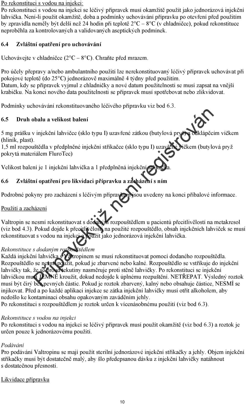 kontrolovaných a validovaných aseptických podmínek. 6.4 Zvláštní opatření pro uchovávání Uchovávejte v chladničce (2 C 8 C). Chraňte před mrazem.