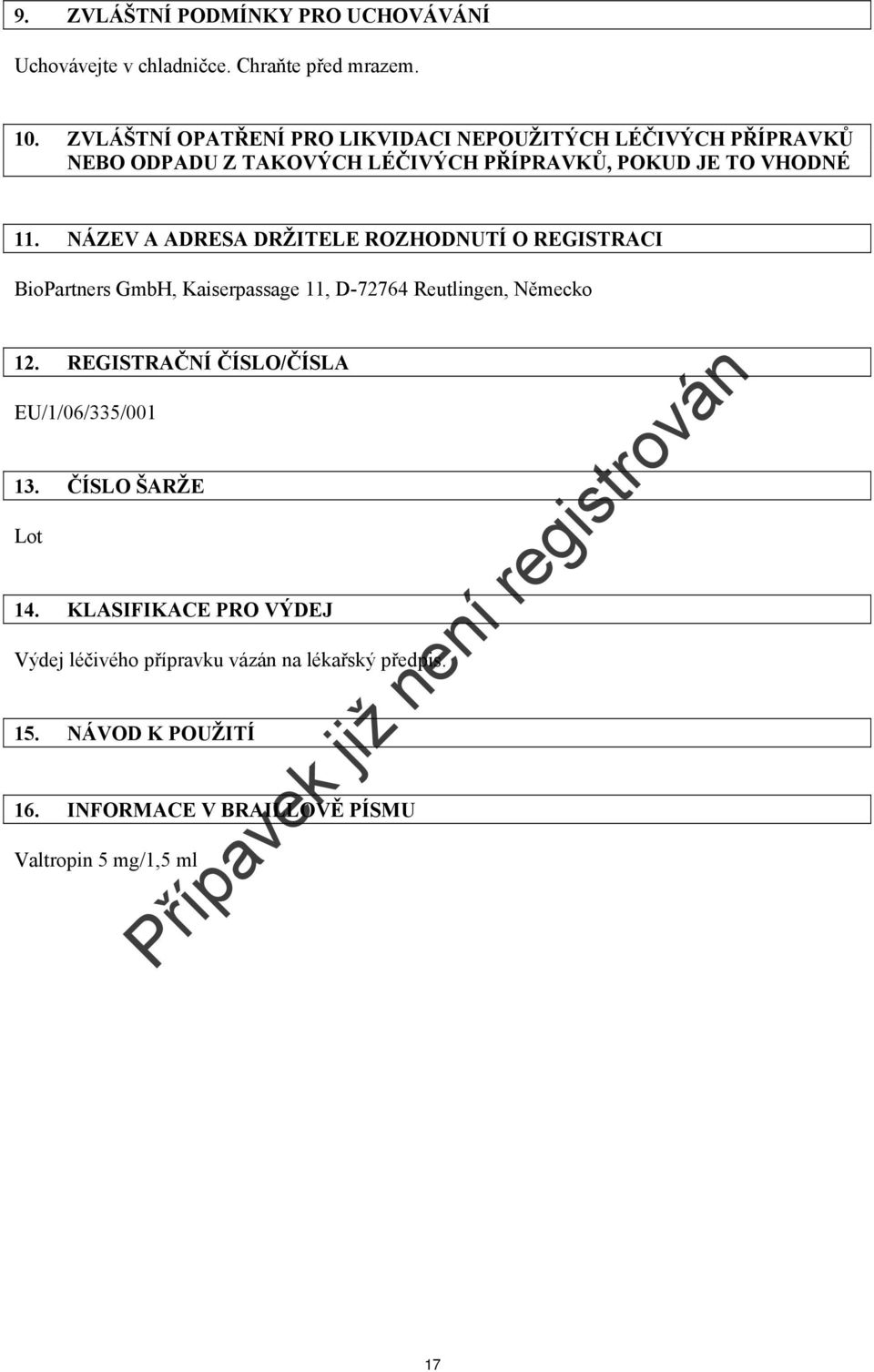 NÁZEV A ADRESA DRŽITELE ROZHODNUTÍ O REGISTRACI BioPartners GmbH, Kaiserpassage 11, D-72764 Reutlingen, Německo 12.