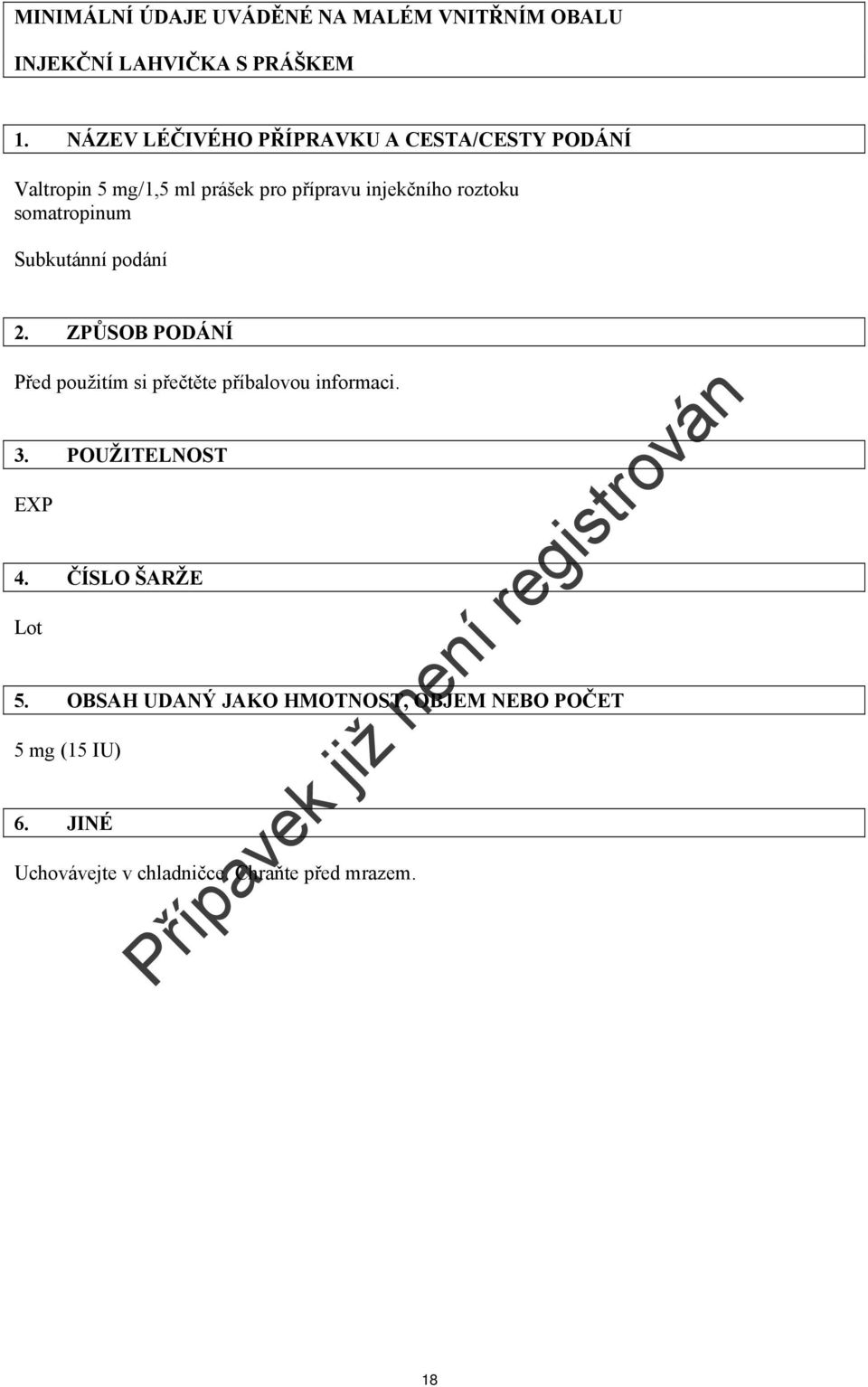 somatropinum Subkutánní podání 2. ZPŮSOB PODÁNÍ Před použitím si přečtěte příbalovou informaci. 3.