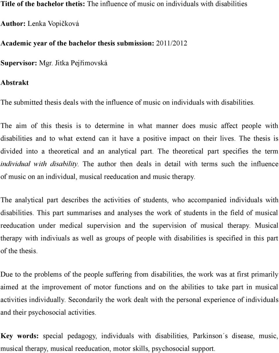 The aim of this thesis is to determine in what manner does music affect people with disabilities and to what extend can it have a positive impact on their lives.