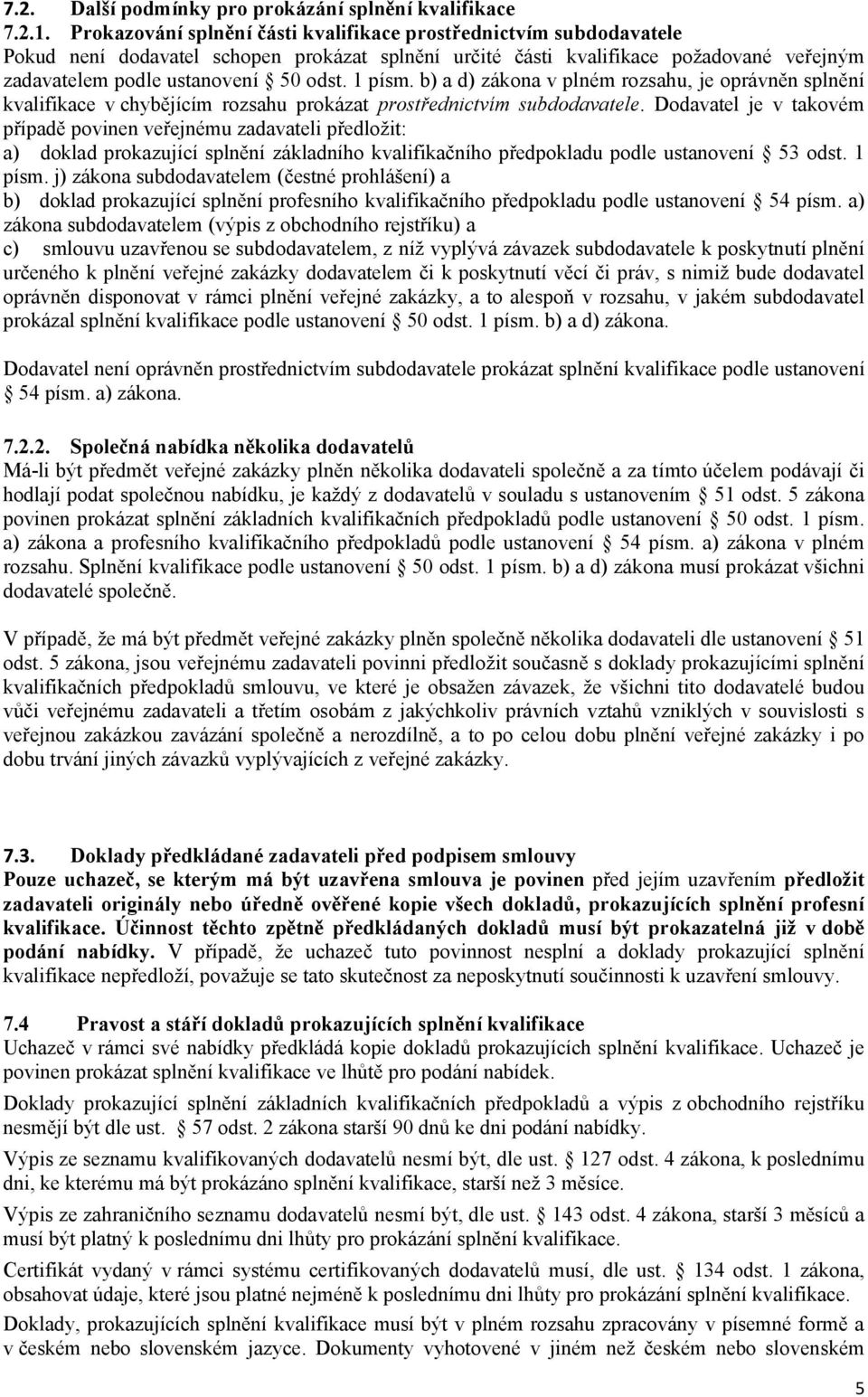 1 písm. b) a d) zákona v plném rozsahu, je oprávněn splnění kvalifikace v chybějícím rozsahu prokázat prostřednictvím subdodavatele.