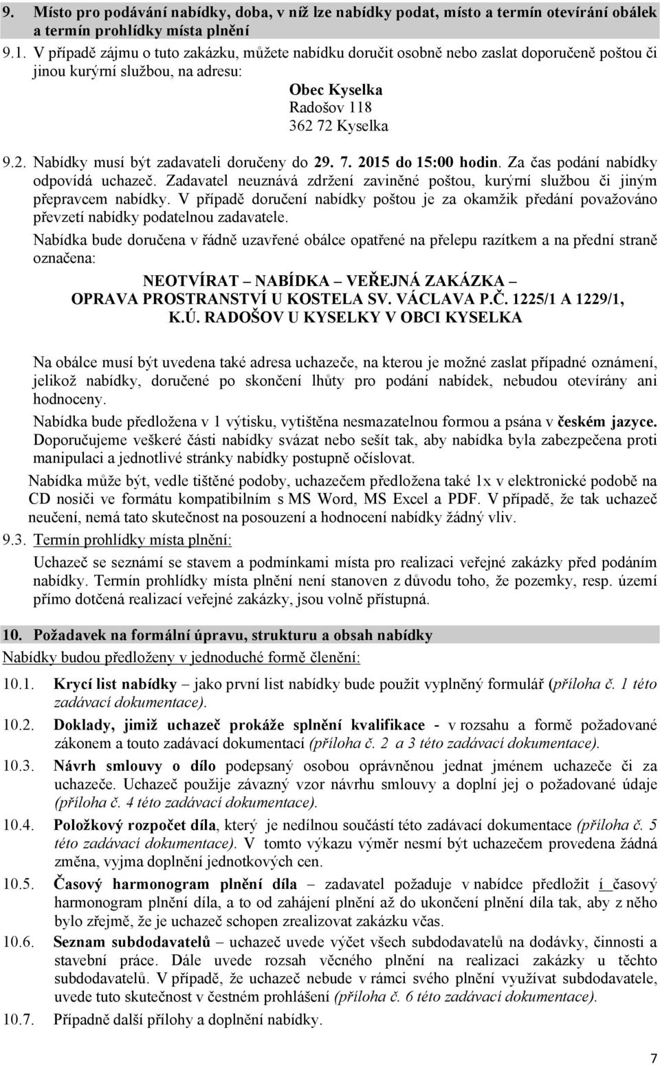 72 Kyselka 9.2. Nabídky musí být zadavateli doručeny do 29. 7. 2015 do 15:00 hodin. Za čas podání nabídky odpovídá uchazeč.