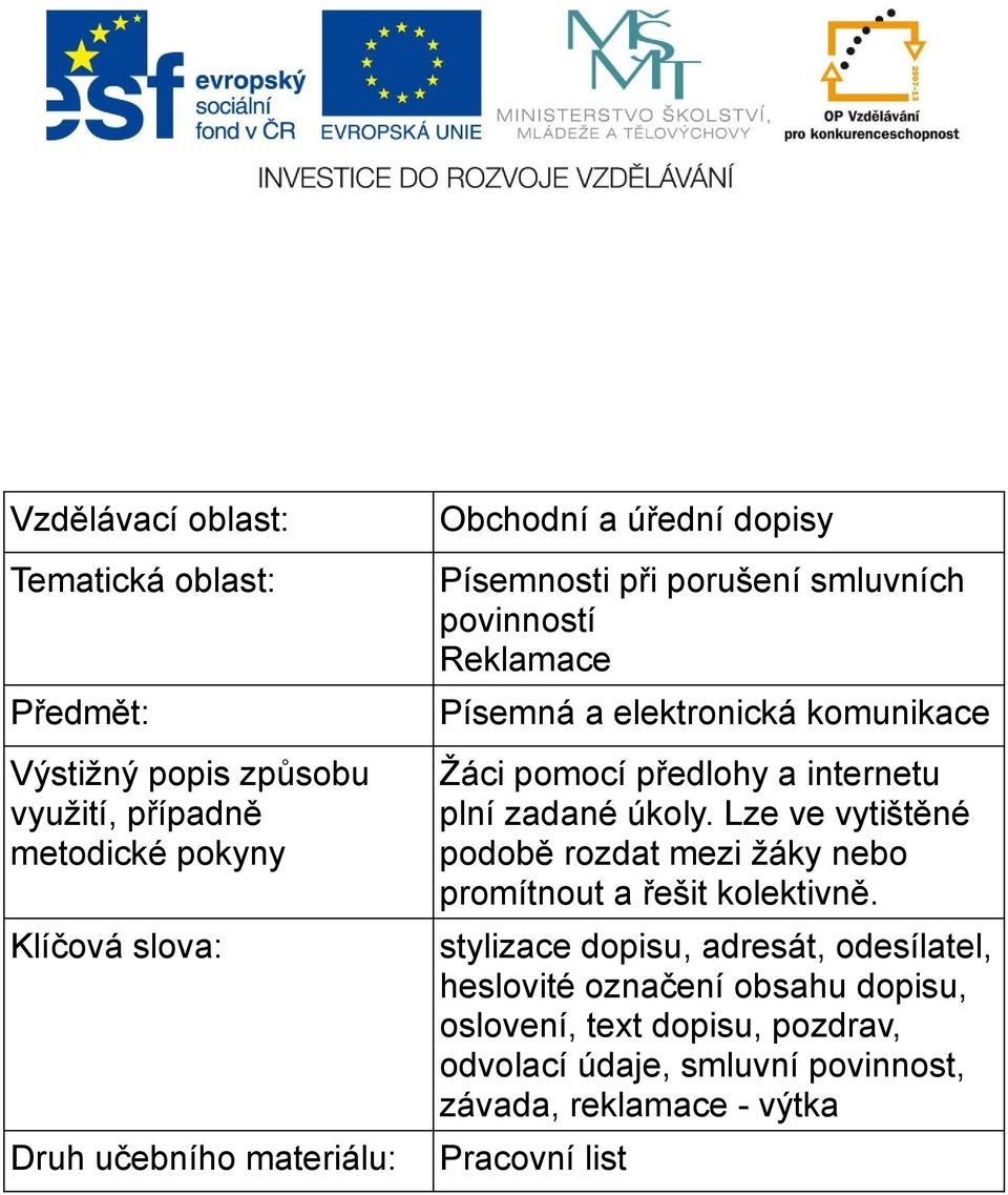 předlohy a internetu plní zadané úkoly. Lze ve vytištěné podobě rozdat mezi žáky nebo promítnout a řešit kolektivně.