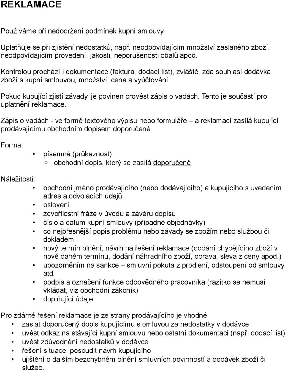 Kontrolou prochází i dokumentace (faktura, dodací list), zvláště, zda souhlasí dodávka zboží s kupní smlouvou, množství, cena a vyúčtování.