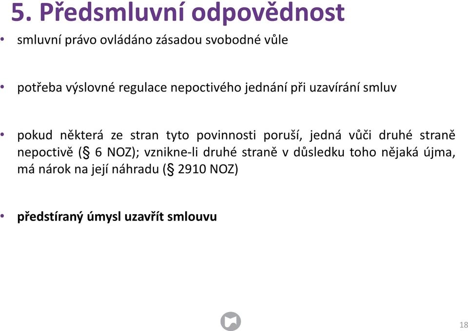 poruší, jedná vůči druhé straně nepoctivě ( 6 NOZ); vznikne-li druhé straně v důsledku