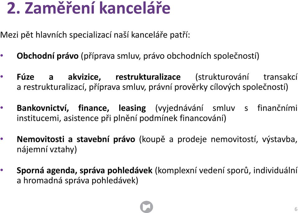 finance, leasing (vyjednávání smluv s finančními institucemi, asistence při plnění podmínek financování) Nemovitosti a stavební právo (koupě a