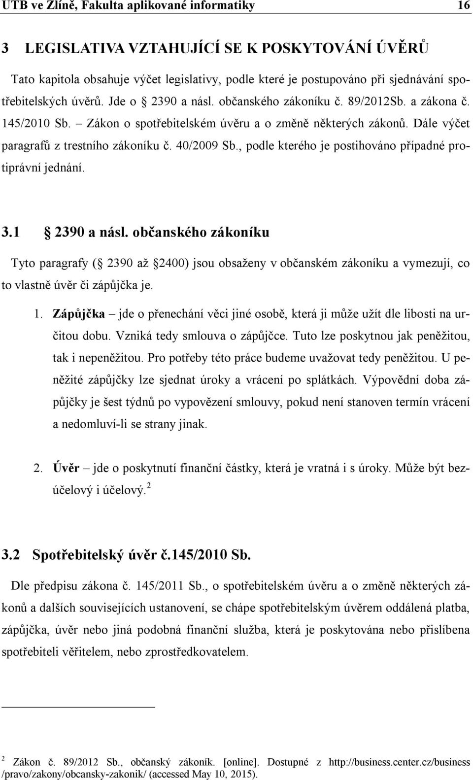 , podle kterého je postihováno případné protiprávní jednání. 3.1 2390 a násl.