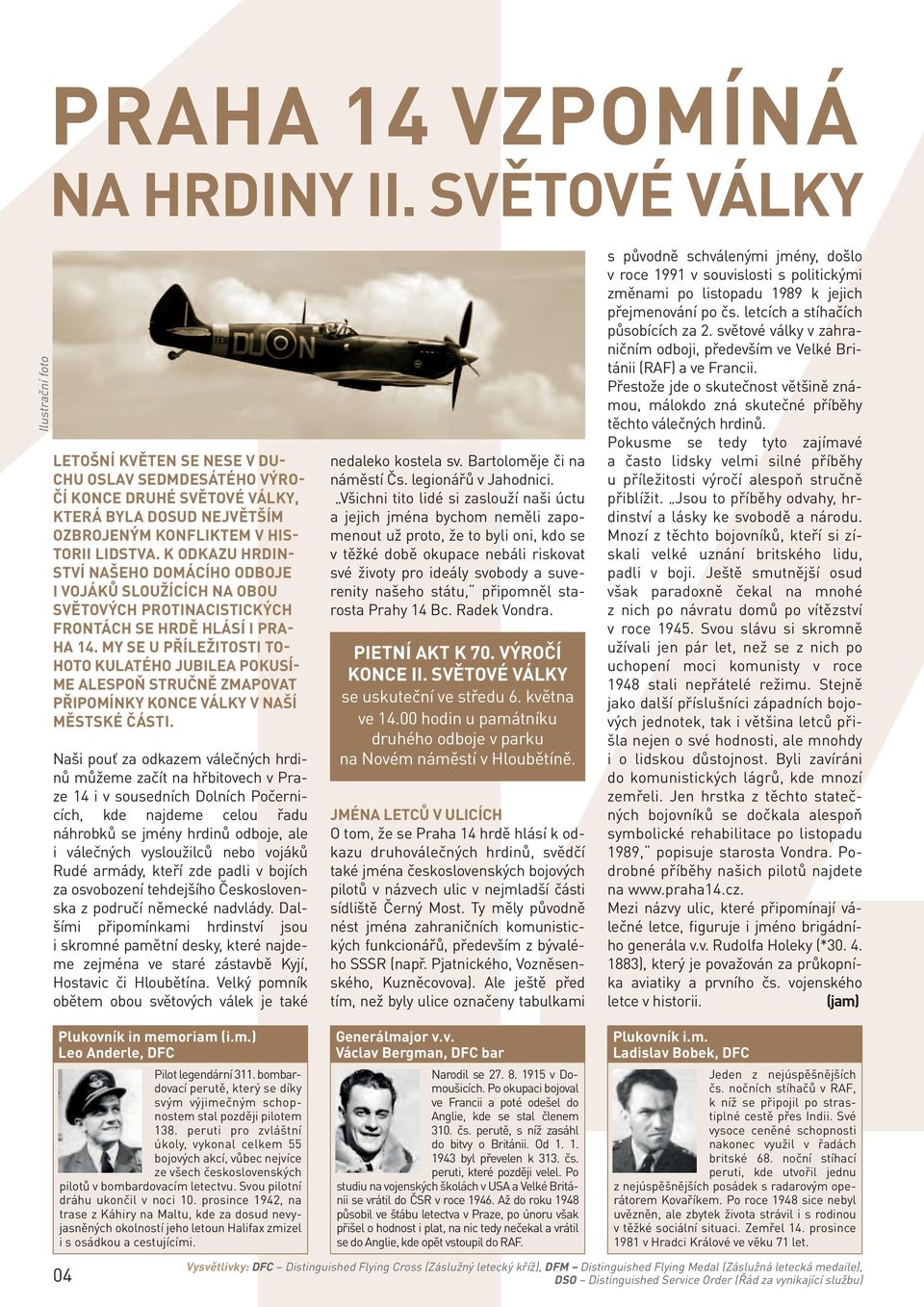 K ODKAZU HRDIN- STVÍ NAŠEHO DOMÁCÍHO ODBOJE I VOJÁKŮ SLOUŽÍCÍCH NA OBOU SVĚTOVÝCH PROTINACISTICKÝCH FRONTÁCH SE HRDĚ HLÁSÍ I PRA- HA 14.