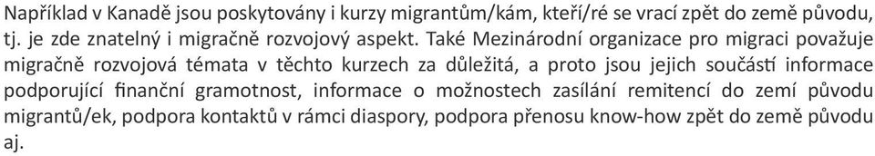 Také Mezinárodní organizace pro migraci považuje migračně rozvojová témata v těchto kurzech za důležitá, a proto jsou
