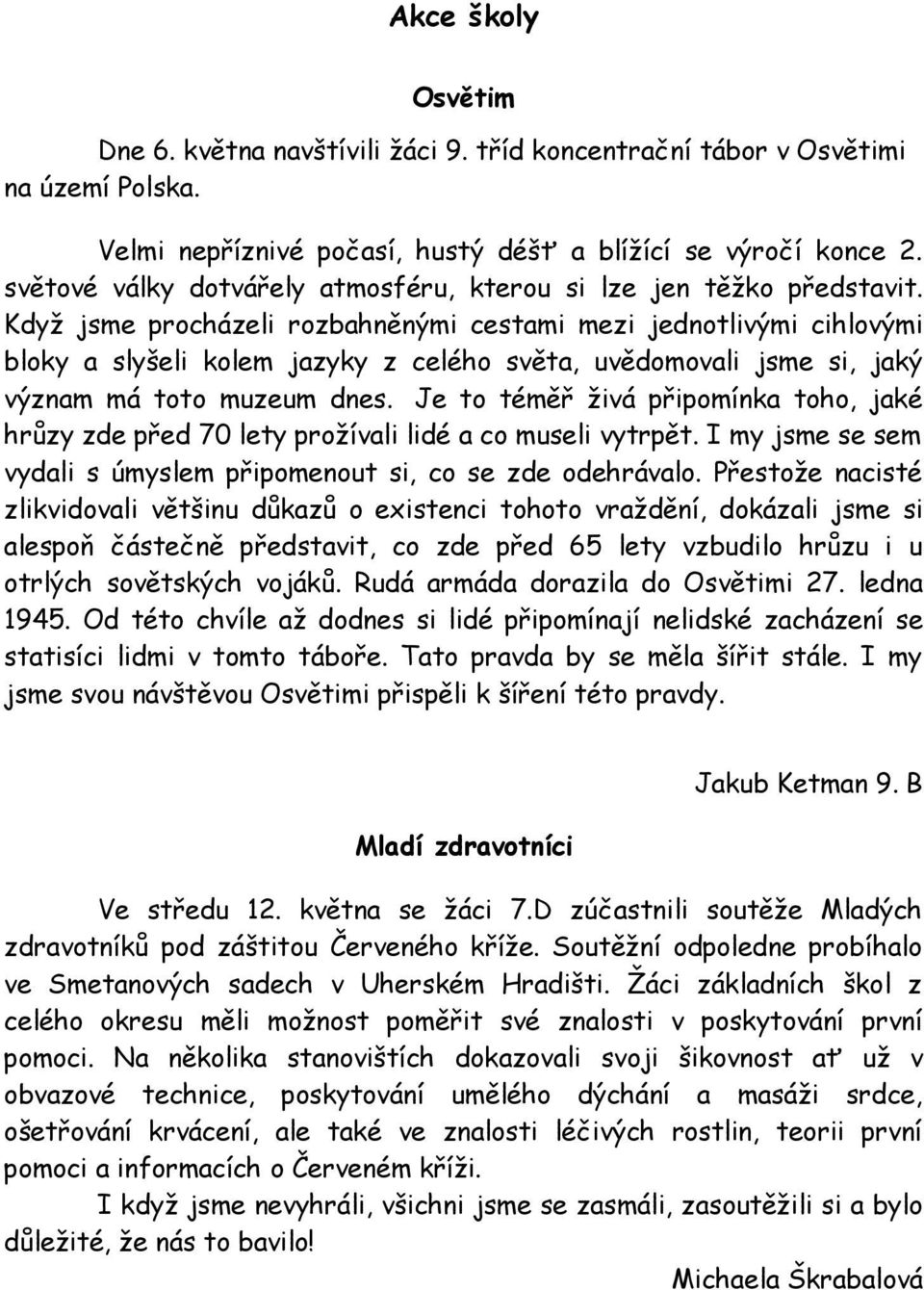 Když jsme procházeli rozbahněnými cestami mezi jednotlivými cihlovými bloky a slyšeli kolem jazyky z celého světa, uvědomovali jsme si, jaký význam má toto muzeum dnes.