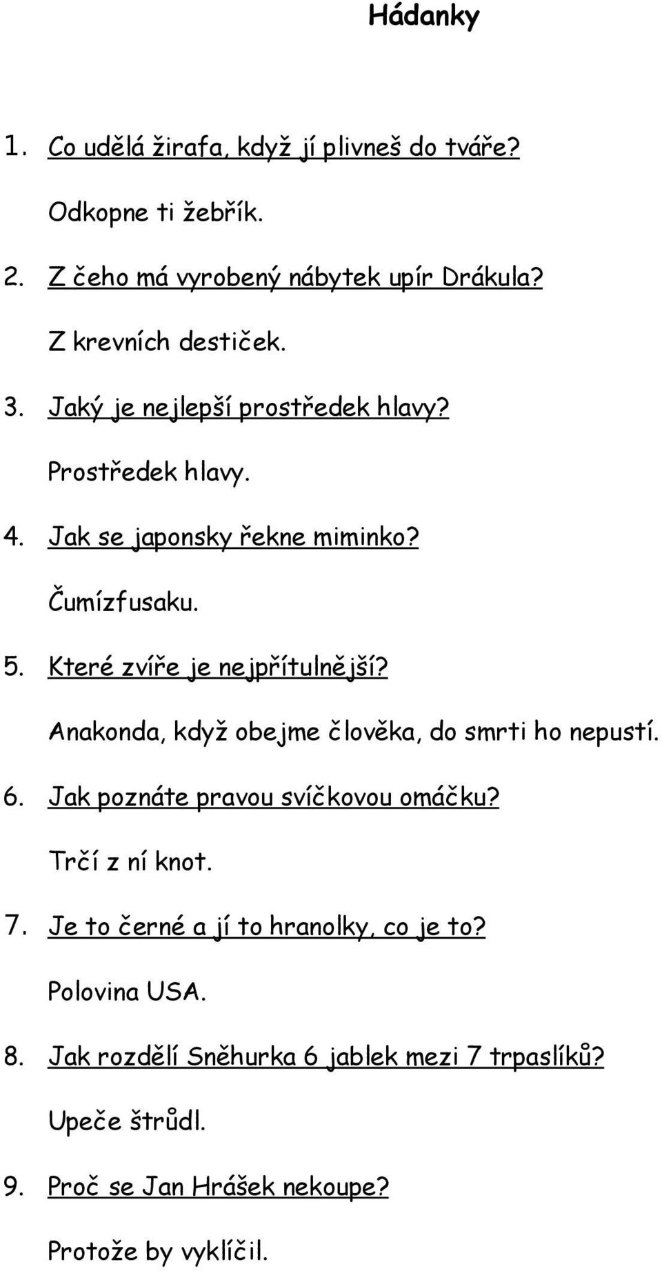 Anakonda, když obejme člověka, do smrti ho nepustí. 6. Jak poznáte pravou svíčkovou omáčku? Trčí z ní knot. 7.