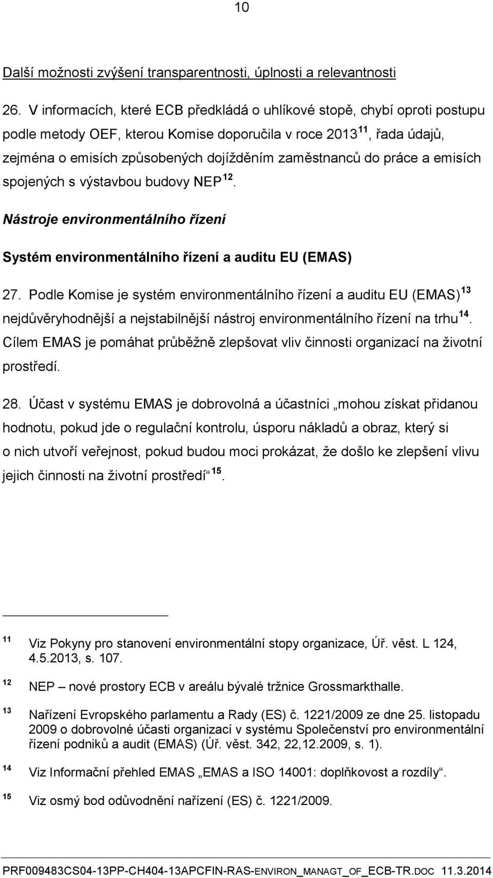 do práce a emisích spojených s výstavbou budovy NEP 12. Nástroje environmentálního řízení Systém environmentálního řízení a auditu EU (EMAS) 27.