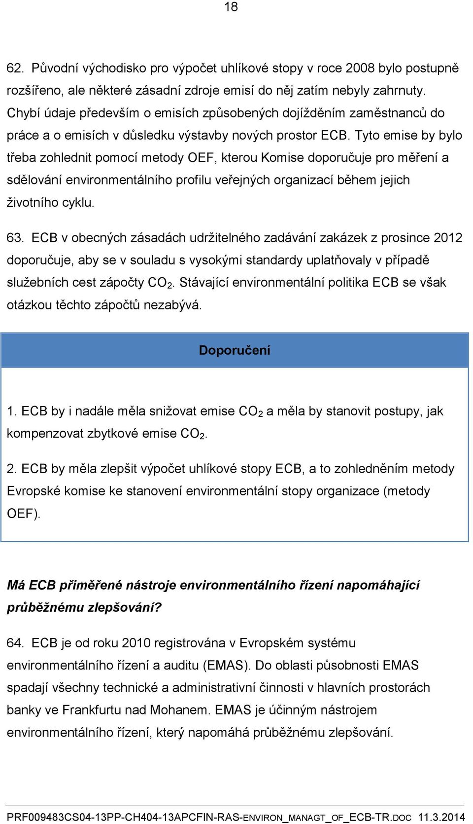 Tyto emise by bylo třeba zohlednit pomocí metody OEF, kterou Komise doporučuje pro měření a sdělování environmentálního profilu veřejných organizací během jejich životního cyklu. 63.