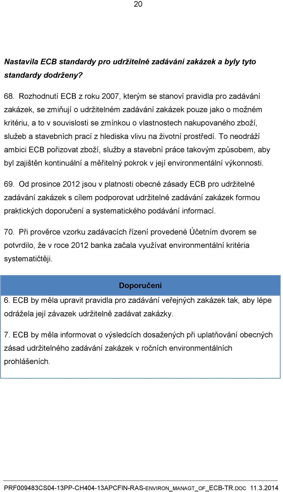 nakupovaného zboží, služeb a stavebních prací z hlediska vlivu na životní prostředí.