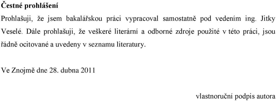 Dále prohlašuji, ţe veškeré literární a odborné zdroje pouţité v této