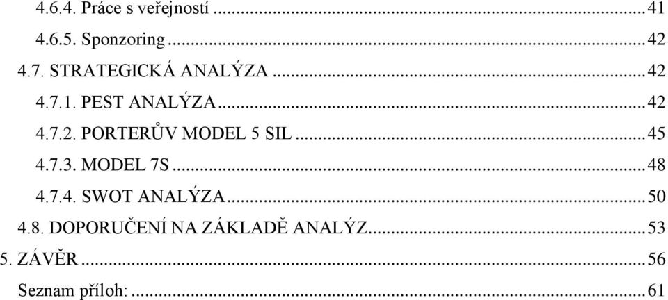 .. 45 4.7.3. MODEL 7S... 48 4.7.4. SWOT ANALÝZA... 50 4.8. DOPORUČENÍ NA ZÁKLADĚ ANALÝZ.