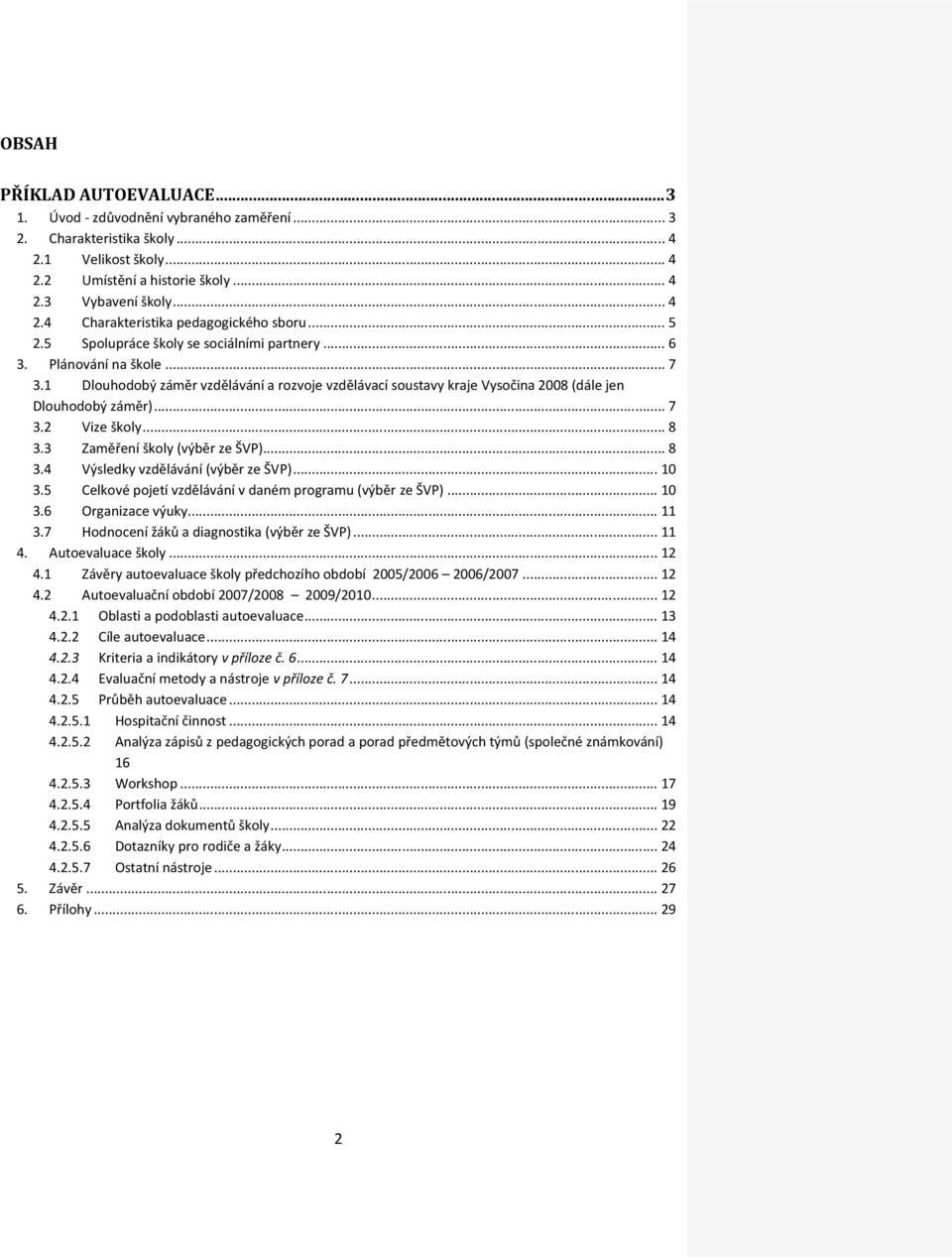 .. 8 3.3 Zaměření školy (výběr ze ŠVP)... 8 3.4 Výsledky vzdělávání (výběr ze ŠVP)... 10 3.5 Celkové pojetí vzdělávání v daném programu (výběr ze ŠVP)... 10 3.6 Organizace výuky... 11 3.
