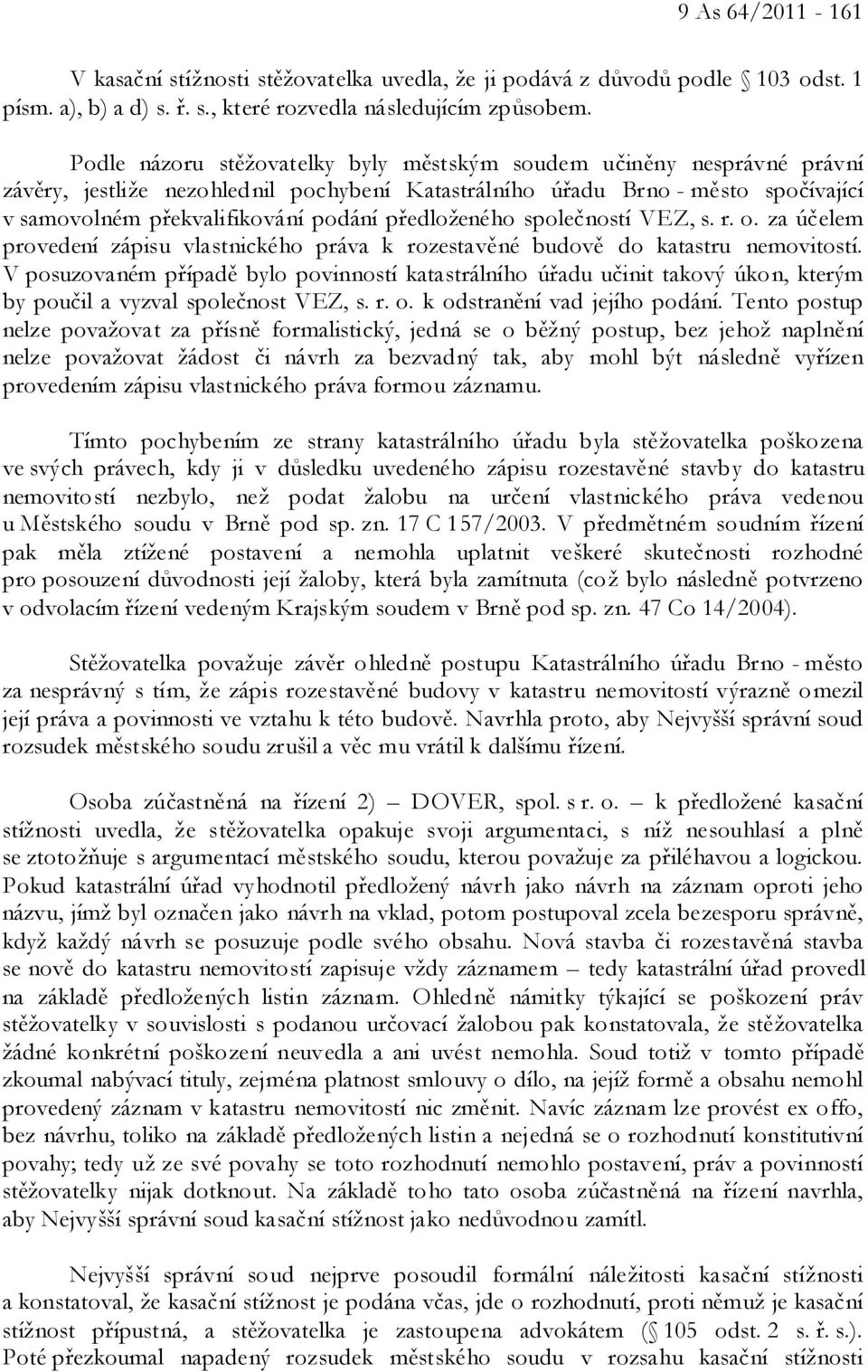 předloženého společností VEZ, s. r. o. za účelem provedení zápisu vlastnického práva k rozestavěné budově do katastru nemovitostí.