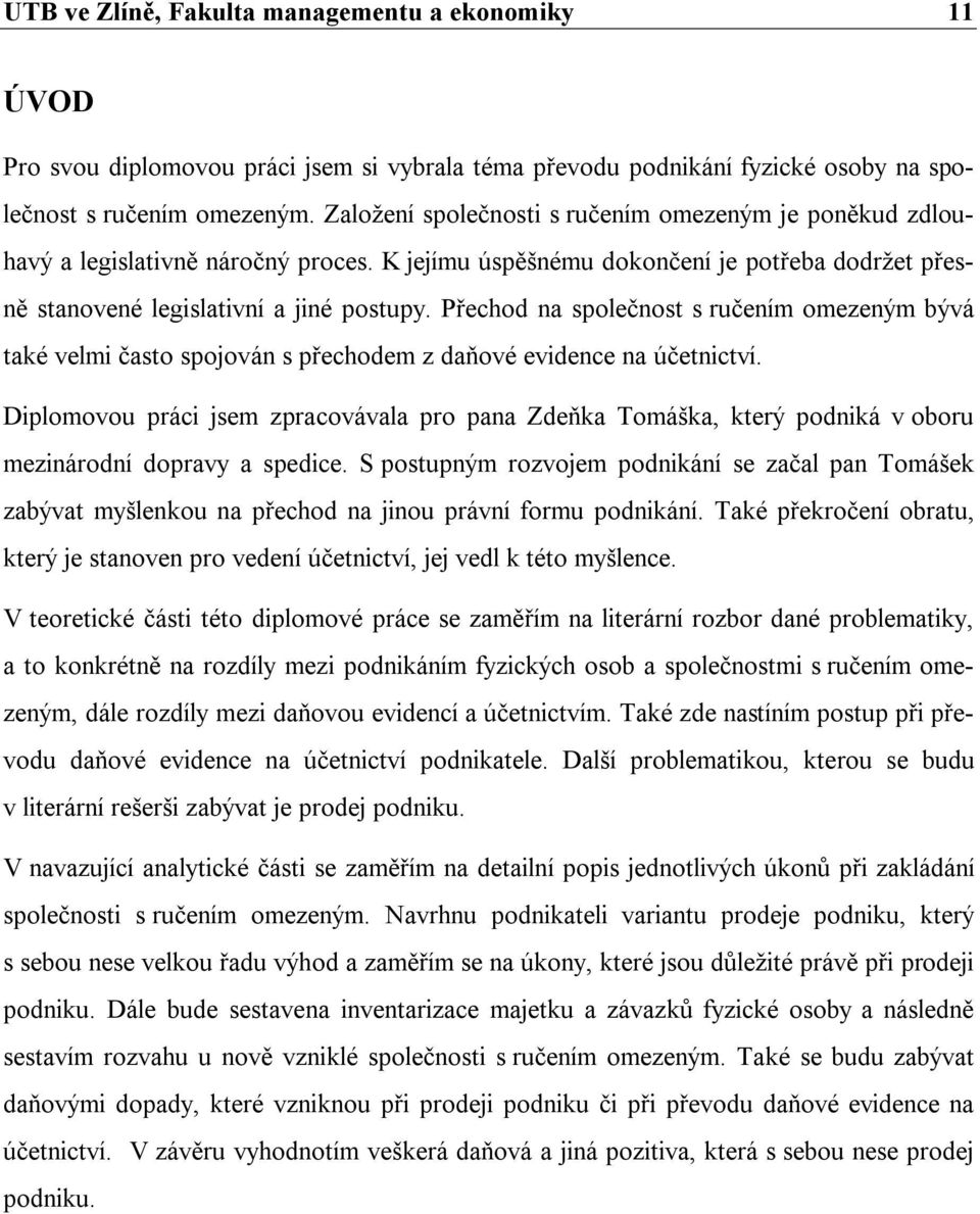 Přechod na společnost s ručením omezeným bývá také velmi často spojován s přechodem z daňové evidence na účetnictví.