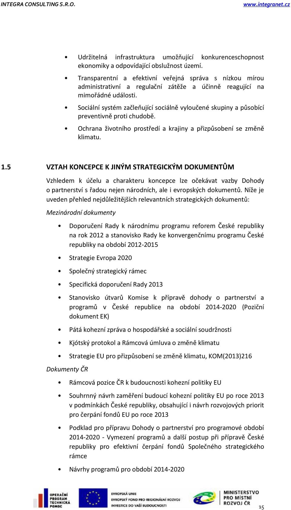 Sociální systém začleňující sociálně vyloučené skupiny a působící preventivně proti chudobě. Ochrana životního prostředí a krajiny a přizpůsobení se změně klimatu. 1.