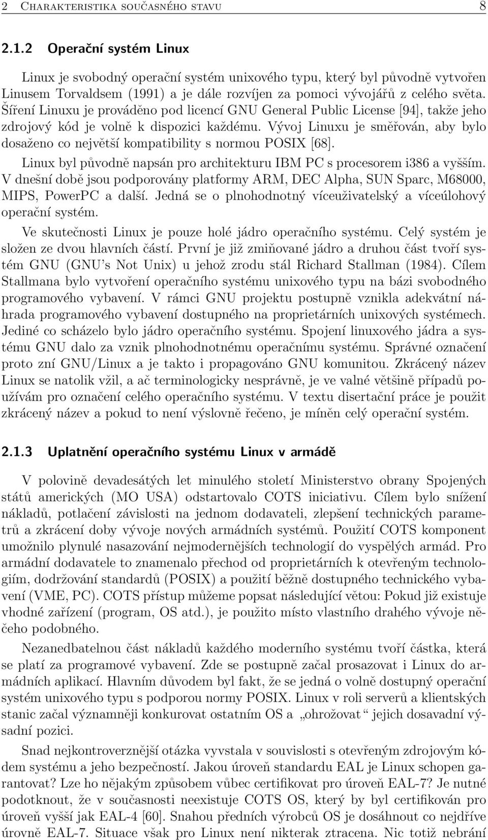 Šíření Linuxu je prováděno pod licencí GNU General Public License [94], takže jeho zdrojový kód je volně k dispozici každému.