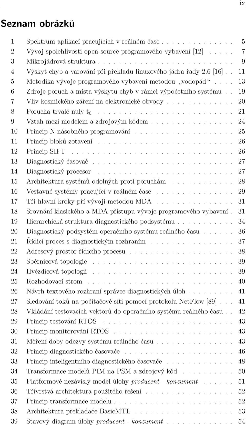 ... 13 6 Zdroje poruch a místa výskytu chyb v rámci výpočetního systému.. 19 7 Vliv kosmického záření na elektronické obvody............. 20 8 Porucha trvalé nuly t 0.