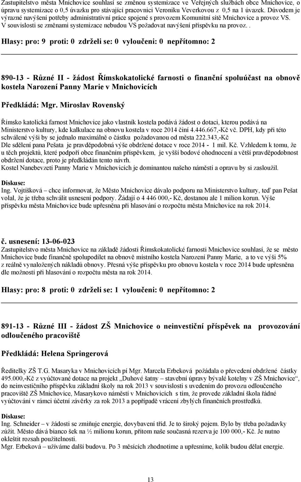 V souvislosti se změnami systemizace nebudou VS požadovat navýšení příspěvku na provoz.