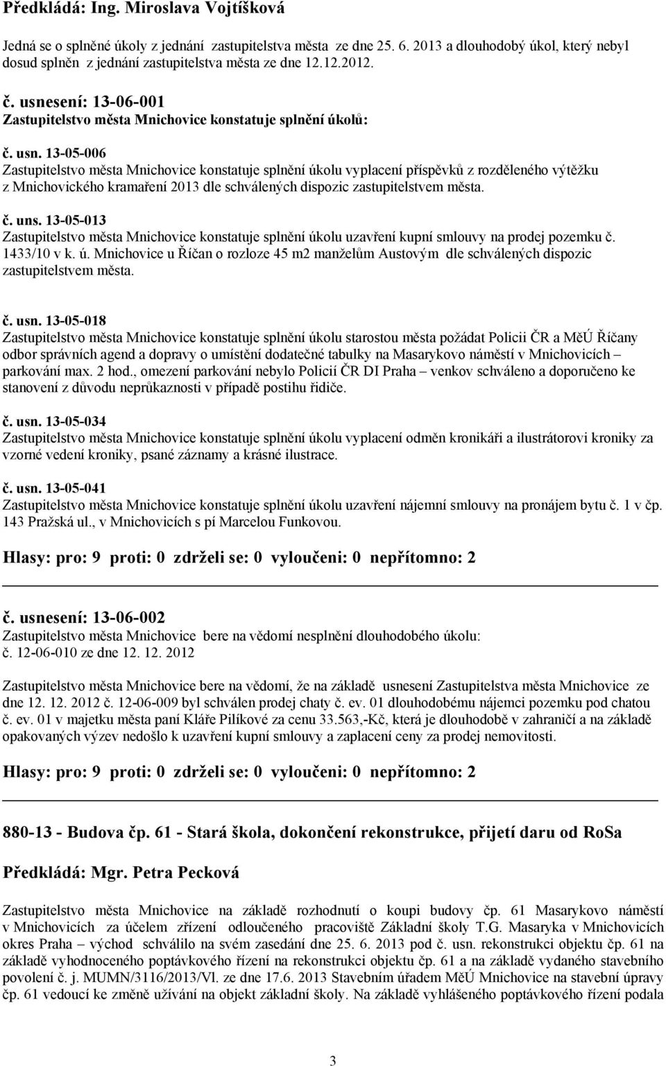 sení: 13-06-001 Zastupitelstvo města Mnichovice konstatuje splnění úkolů: č. usn.