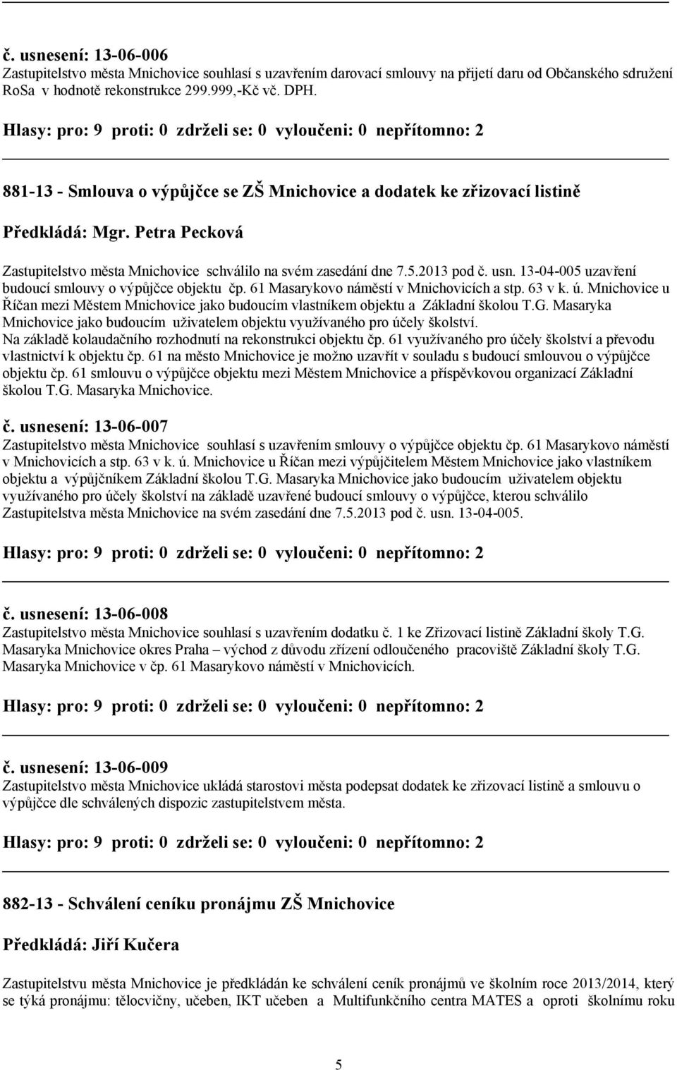 13-04-005 uzavření budoucí smlouvy o výpůjčce objektu čp. 61 Masarykovo náměstí v Mnichovicích a stp. 63 v k. ú.