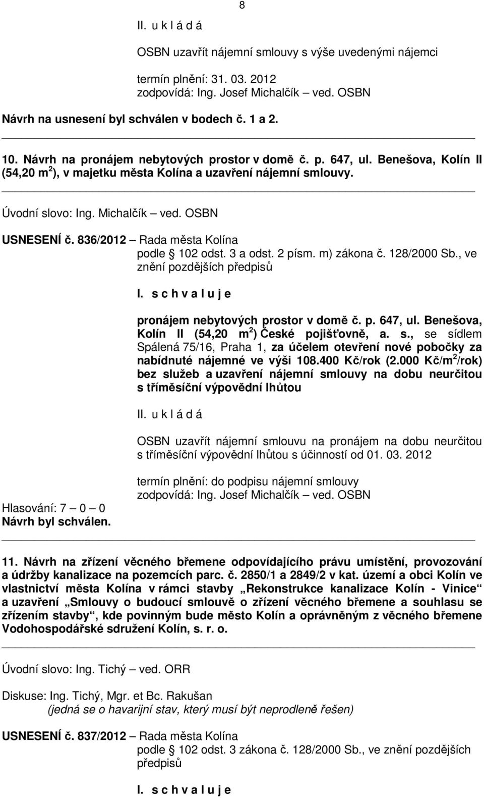 836/2012 Rada města Kolína podle 102 odst. 3 a odst. 2 písm. m) zákona č. 128/2000 Sb., ve znění pozdějších předpisů pronájem nebytových prostor v domě č. p. 647, ul.