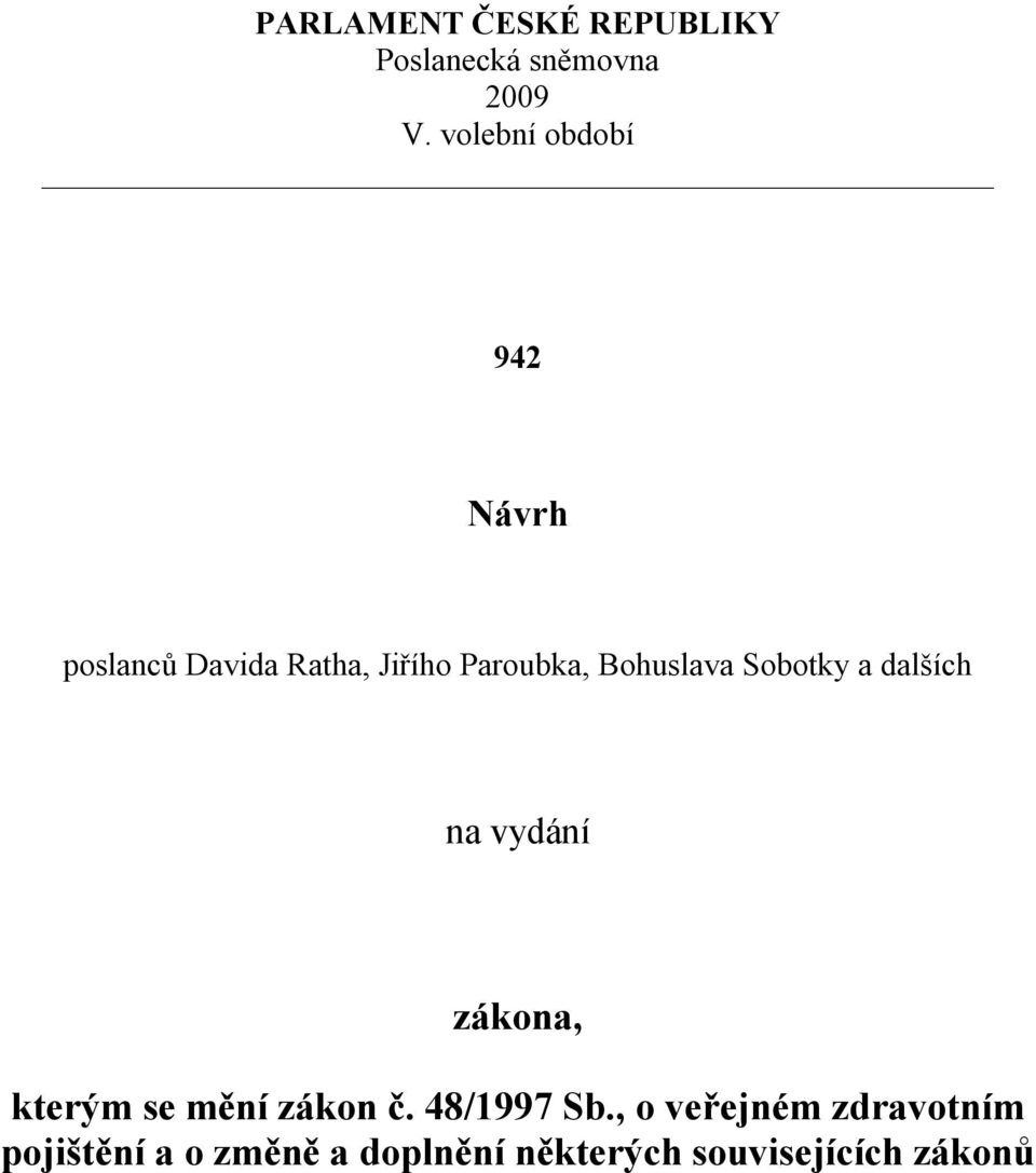 Bohuslava Sobotky a dalších na vydání zákona, kterým se mění zákon č.