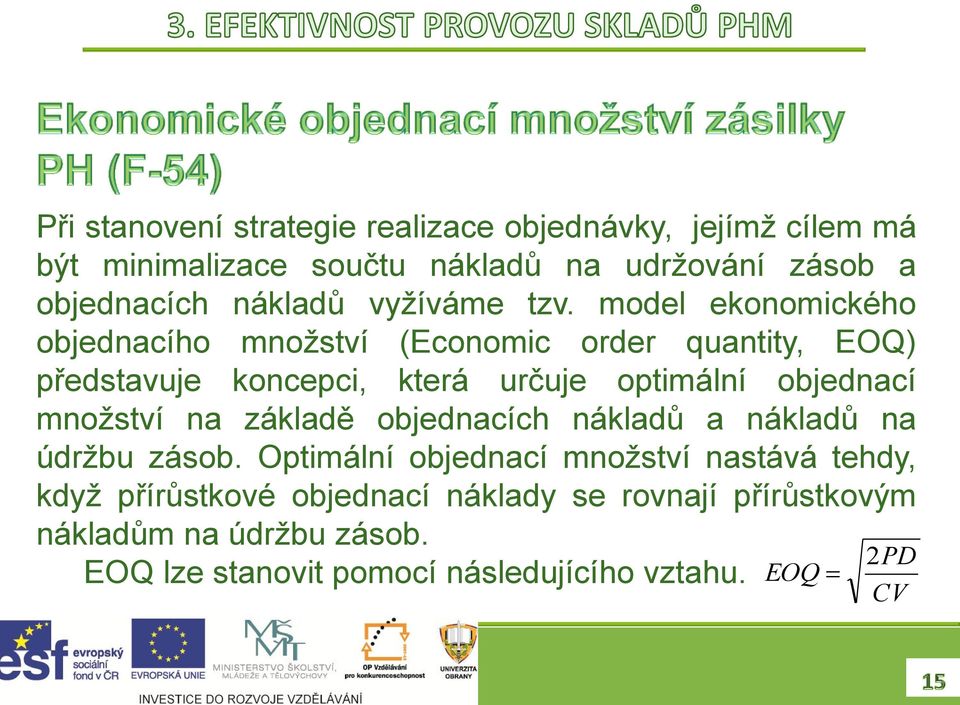 model ekonomického objednacího množství (Economic order quantity, EOQ) představuje koncepci, která určuje optimální objednací