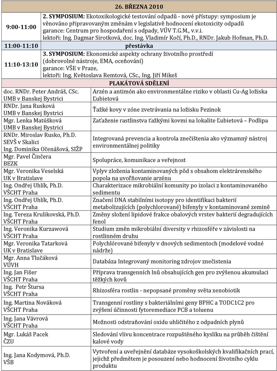 odpady, VÚV T.G.M., v.v.i. lektoři: Ing. Dagmar Sirotková, doc. Ing. Vladimír Kočí, Ph.D., RNDr. Jakub Hofman, Ph.D. 11:00-11:10 přestávka 3.