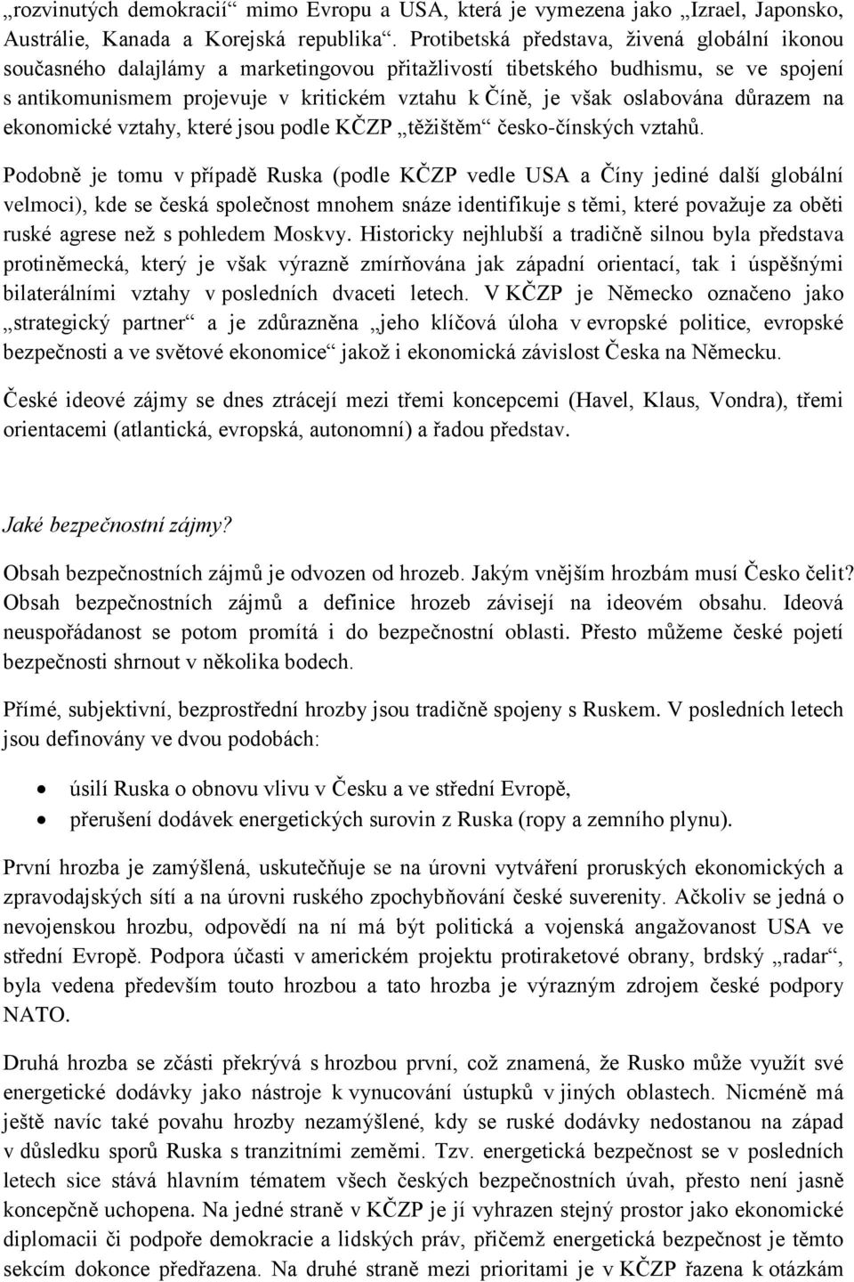 oslabována důrazem na ekonomické vztahy, které jsou podle KČZP těžištěm česko-čínských vztahů.