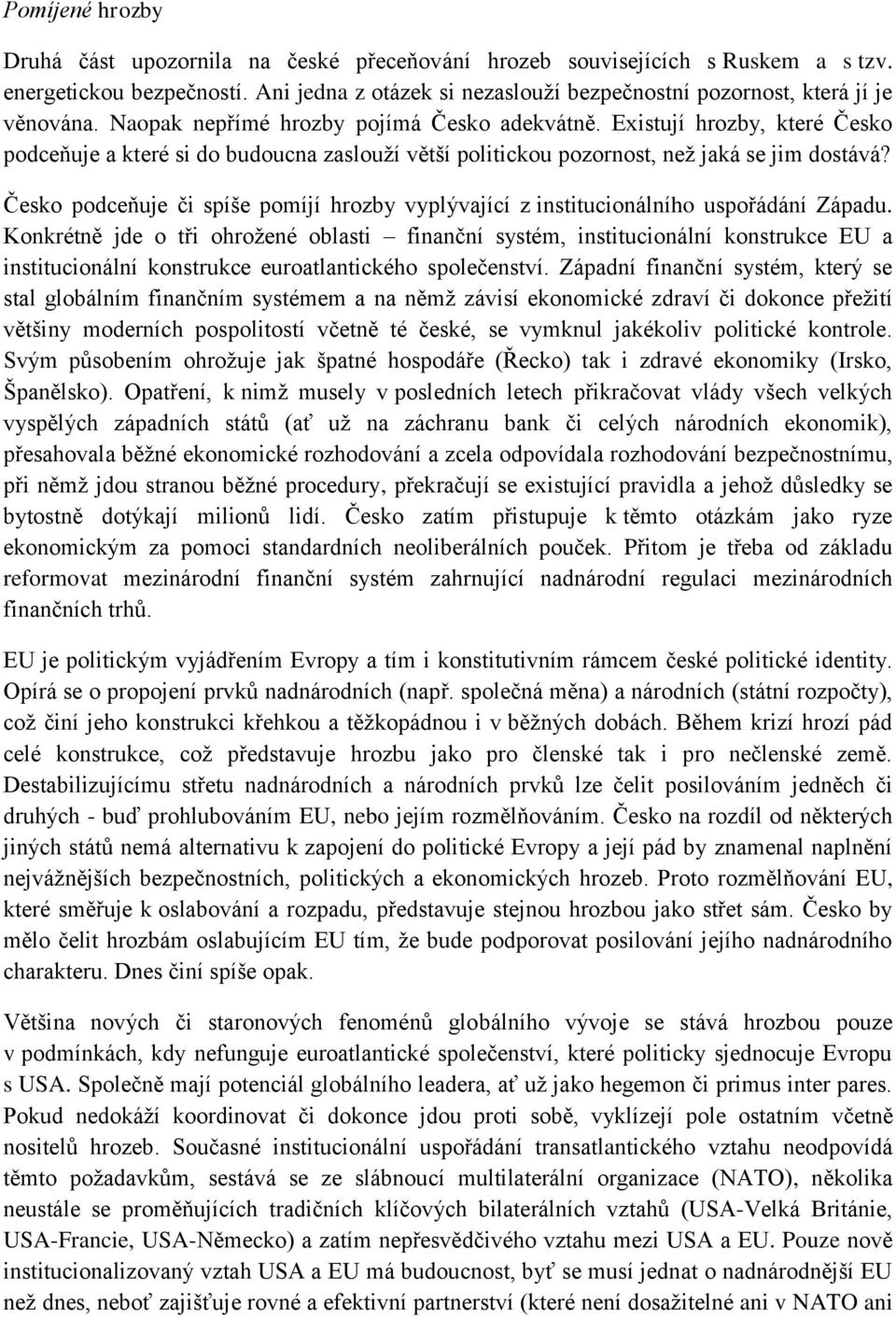 Existují hrozby, které Česko podceňuje a které si do budoucna zaslouží větší politickou pozornost, než jaká se jim dostává?