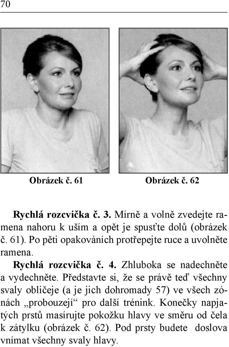 Po pěti opakováních protřepejte ruce a uvolněte ramena. Rychlá rozcvička č. 4. Zhluboka se nadechněte a vydechněte.