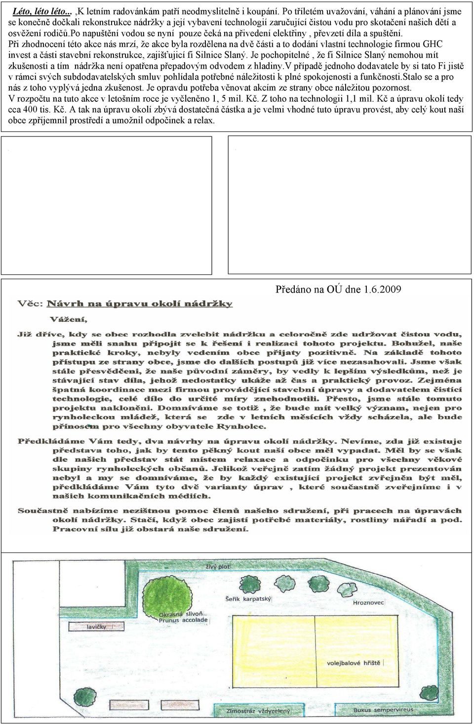 po napuštění vodou se nyní pouze čeká na přivedení elektřiny, převzetí díla a spuštění.