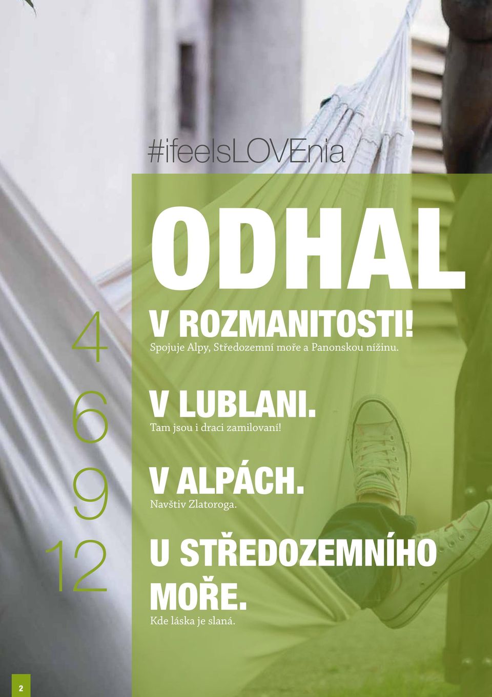 6 V LUBLANI. Tam jsou i draci zamilovaní! 9 V ALPÁCH.