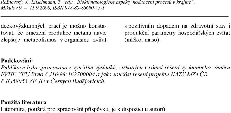 Poděkování: Publikace byla zpracována s využitím výsledků, získaných v rámci řešení výzkumného záměru FVHE VFU Brno č.