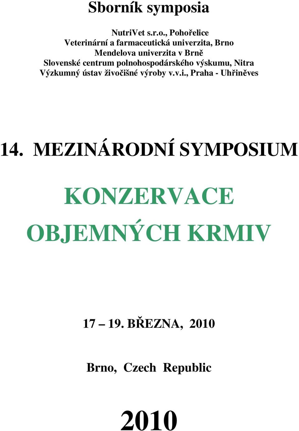 výskumu, Nitra Výzkumný ústav živočišné výroby v.v.i., Praha - Uhřiněves 14.